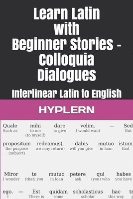 Learn Latin with Beginner Stories - Colloquia Dialogues: Interlinear Latin to English 1