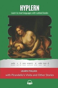 bokomslag Learn Italian with Pirandello's Visita and Other Stories: Interlinear Italian to English