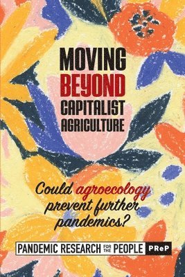 Pandemic Research fo, Pandemic Research for the People (Prep), Pandemic Research for the People (PReP) - Moving Beyond Capitalist Agriculture, Häftad