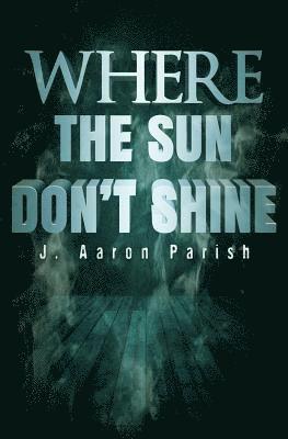 Where the Sun Don't Shine