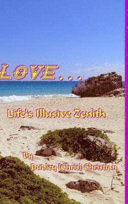 Love... Life's Illusive Zenith 1