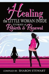 bokomslag Healing the Little Woman Inside - Stories of Rebirth & Renewal