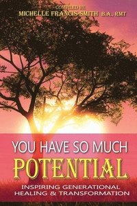 bokomslag You Have So Much Potential: Inspiring Generational Healing & Transformation