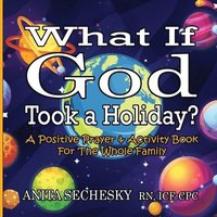 bokomslag What If God Took A Holiday?: A Positive Prayer & Activity Book For The Whole Family