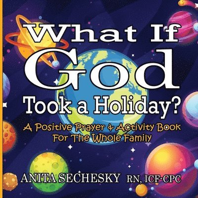 What If God Took A Holiday?: A Positive Prayer & Activity Book For The Whole Family 1