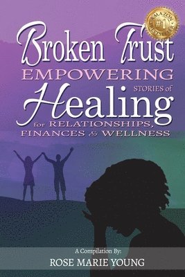 Broken Trust - Empowering Stories of Healing for Relationships, Finances & Wellness, Häftad