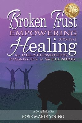 Broken Trust - Empowering Stories of Healing for Relationships, Finances & Wellness 1