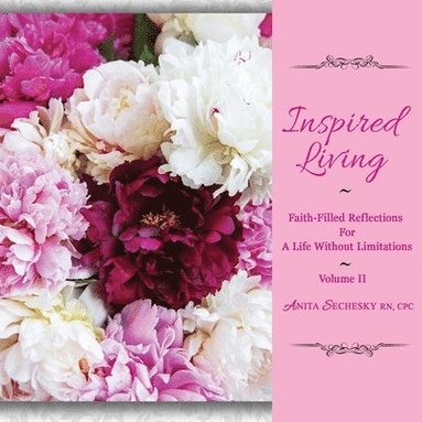 bokomslag Inspired Living - Faith-Filled Reflections for a Life Without Limitations, Volume II