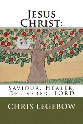 Jesus Christ: : Saviour, Healer, Deliverer, LORD 1