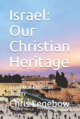 bokomslag Israel: Our Christian Heritage: Israel Our Christian Destiny