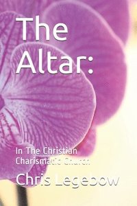 bokomslag The Altar: : In The Christian Charismatic Church