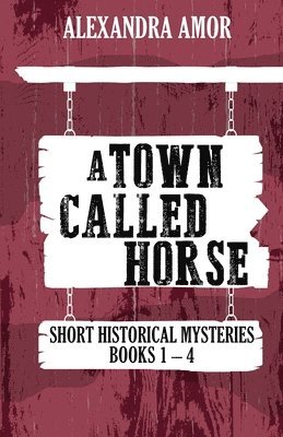 A Town Called Horse Short Historical Mysteries 1