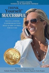 bokomslag Think Yourself Successful: The D.N.A. System to Reprogram Your Brain & Wire Yourself For Success