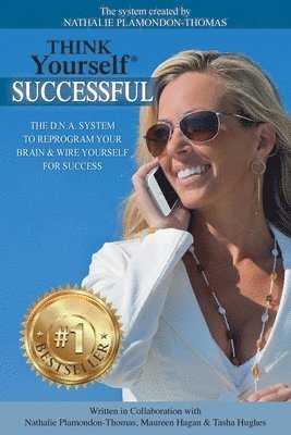 Think Yourself Successful: The D.N.A. System to Reprogram Your Brain & Wire Yourself For Success 1