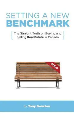 Tony Browton - Setting a New Benchmark: The Straight Truth on Buying and Selling Real Estate in Canada, Häftad. Tillgänglighet: Lägg i varukorg