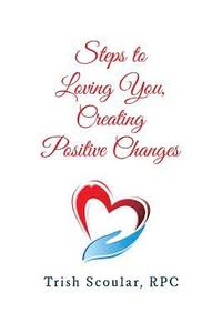 bokomslag Steps to Loving You, Creating Positive Changes