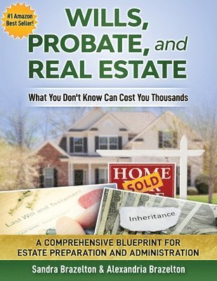 bokomslag Wills, Probate, and Real Estate: What You Don't Know Can Cost You Thousands