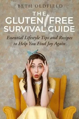 Beth Oldfield - The Gluten-Free Survival Guide: Essential Lifestyle Tips and Recipes to Help You Find Joy Again, Häftad. Tillgänglighet: Lägg i varukorg