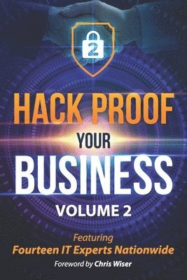 Bill Bunnell, Chuck Tomlinson, Chuck Brown - Hack Proof Your Business, Volume 2: Featuring 14 IT Experts Nationwide, Häftad