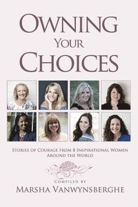 bokomslag Owning Your Choices: Stories of Courage From 8 Inspirational Women Around the World