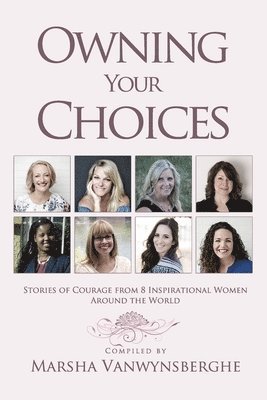 Owning Your Choices: Stories of Courage From 8 Inspirational Women Around the World 1