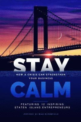 Todd Bivona, Jaclyn Tacoronte - Stay Calm: How a Crisis Can Strengthen Your Business, Häftad