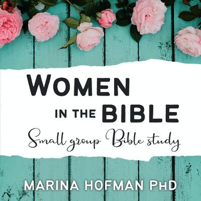 Marina H Hofman - Women in the Bible Small Group Bible Study, Häftad