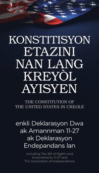 bokomslag The Constitution of the United States in Haitian Creole: Konstitisyon Etazini Nan Lang Kreyòl Ayisyen