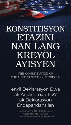 bokomslag The Constitution of the United States in Haitian Creole: Konstitisyon Etazini Nan Lang Kreyòl Ayisyen