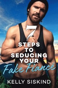 bokomslag 7 Steps to Seducing Your Fake Fianc