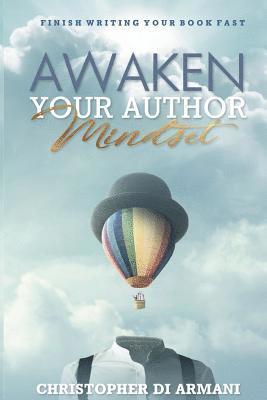 Awaken Your Author Mindset: Finish Writing Your Book Fast 1