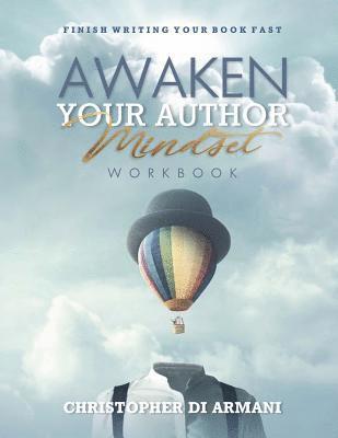 Awaken Your Author Mindset: Finish Writing Your Book Fast WORKBOOK 1