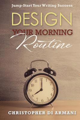 Design Your Morning Routine: Jump-Start Your Writing Success 1