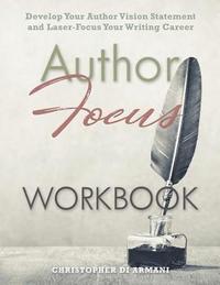 bokomslag Author Focus: Develop Your Author Vision Statement and Laser-Focus Your Writing Career WORKBOOK