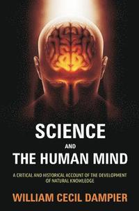 bokomslag Science and the Human Mind: A Critical and Historical Account of the Development of Natural Knowledge