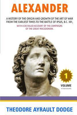 Alexander: A History of the Origin and Growth of the Art of War 1