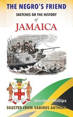 Wendell Phillips - Negro's Friend; Sketches Or the History of Jamaica, Häftad