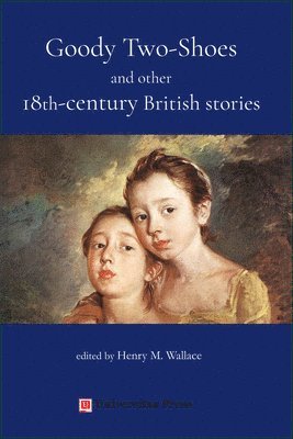 Henry M. Wallace - Goody Two-Shoes and other 18th-century British stories, Häftad