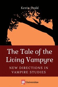 bokomslag The Tale of the Living Vampyre: New Directions in Vampire Studies