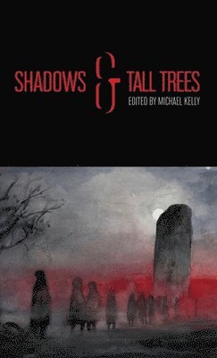 Steve Rasnic Tem, Simon Strantzas, Michael Kelly - Shadows & Tall Trees 8, Inbunden