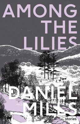 Daniel Mills - Among the Lilies, Häftad