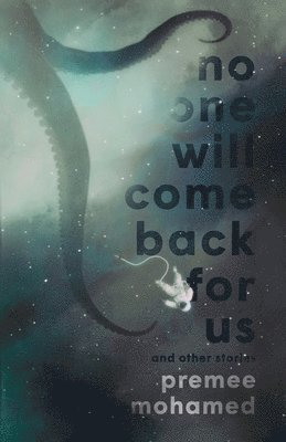 Premee Mohamed - No One Will Come Back For Us, Häftad