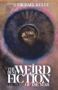 bokomslag The Best Weird Fiction of the Year, Volume 1