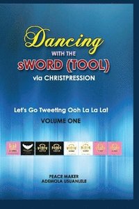 bokomslag Dancing With The sWord (Tool) via Christpression: Let's Go Tweeting Ooh La La La! Volume One