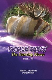 bokomslag Prince Zebry the Dancing Moose: Book Two