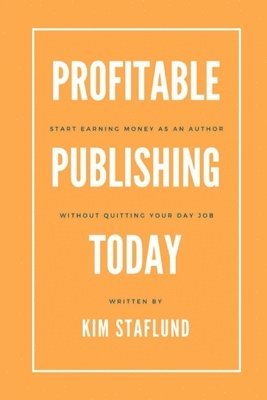 bokomslag Profitable Publishing Today: Start Earning Money as an Author Without Quitting Your Day Job