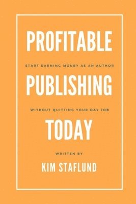 bokomslag Profitable Publishing Today: Start Earning Money as an Author Without Quitting Your Day Job