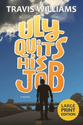 Travis Williams - Uly Quits His Job (Large Print), Häftad
