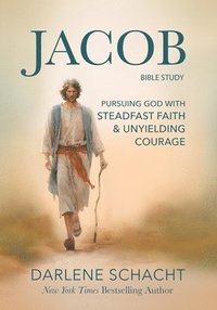 bokomslag Jacob Bible Study: Pursuing God with Steadfast Faith & Unyielding Courage