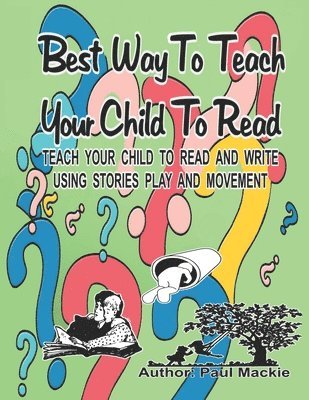 Best Way to Teach Your Child to Read: Teach your child to read and write using stories, play and movement.